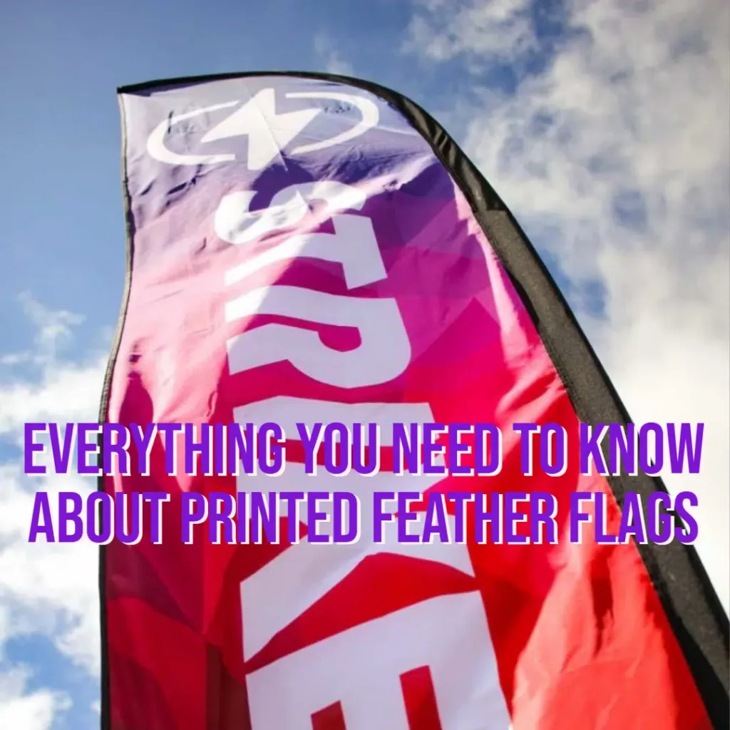 Everything you need to know about Printed Feather Flags